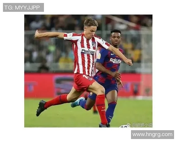 西甲激情对决马竞3-0战胜巴萨十大精彩进球瞬间回顾